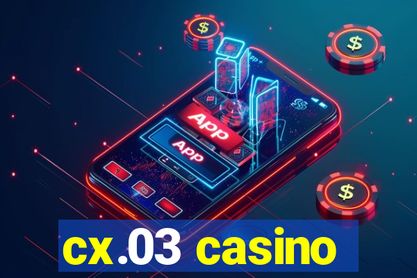 cx.03 casino